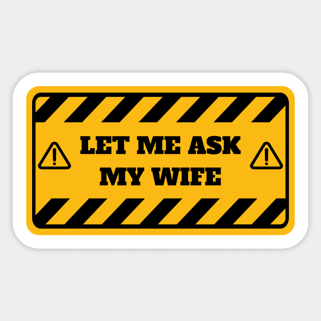 Let me ask my wife Sticker by RockyDesigns